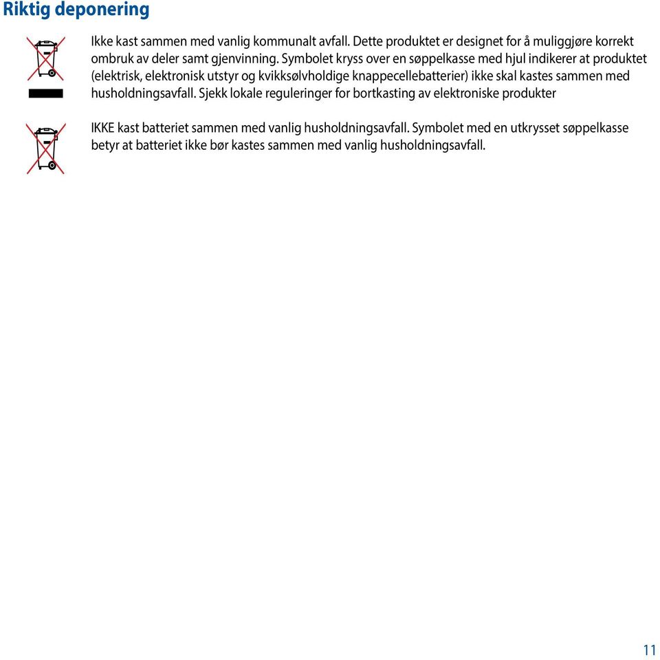 Symbolet kryss over en søppelkasse med hjul indikerer at produktet (elektrisk, elektronisk utstyr og kvikksølvholdige knappecellebatterier) ikke