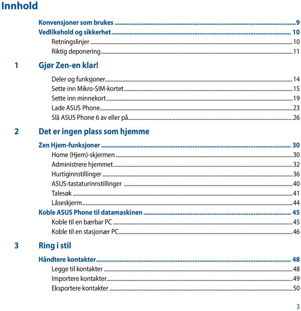 .. 30 Home (Hjem)-skjermen...30 Administrere hjemmet...32 Hurtiginnstillinger...36 ASUS-tastaturinnstillinger...40 Talesøk...41 Låseskjerm.