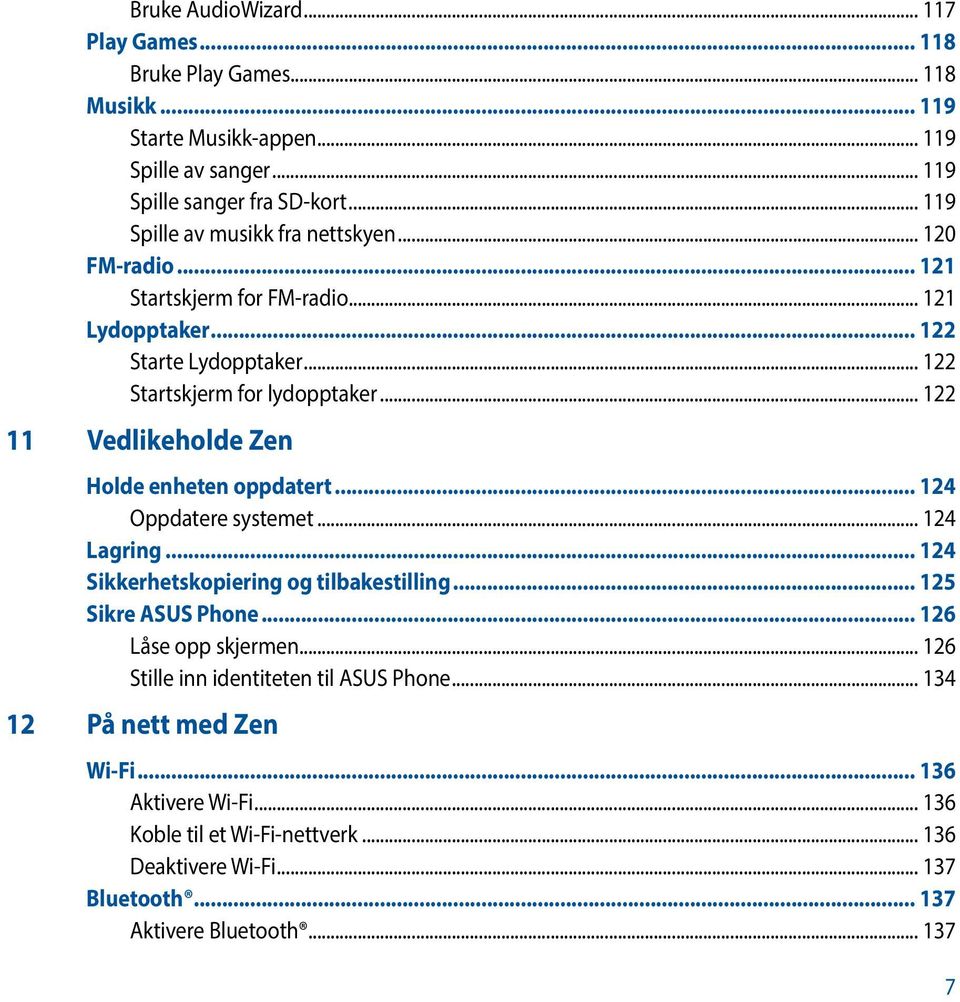 .. 122 11 Vedlikeholde Zen Holde enheten oppdatert... 124 Oppdatere systemet... 124 Lagring... 124 Sikkerhetskopiering og tilbakestilling... 125 Sikre ASUS Phone.