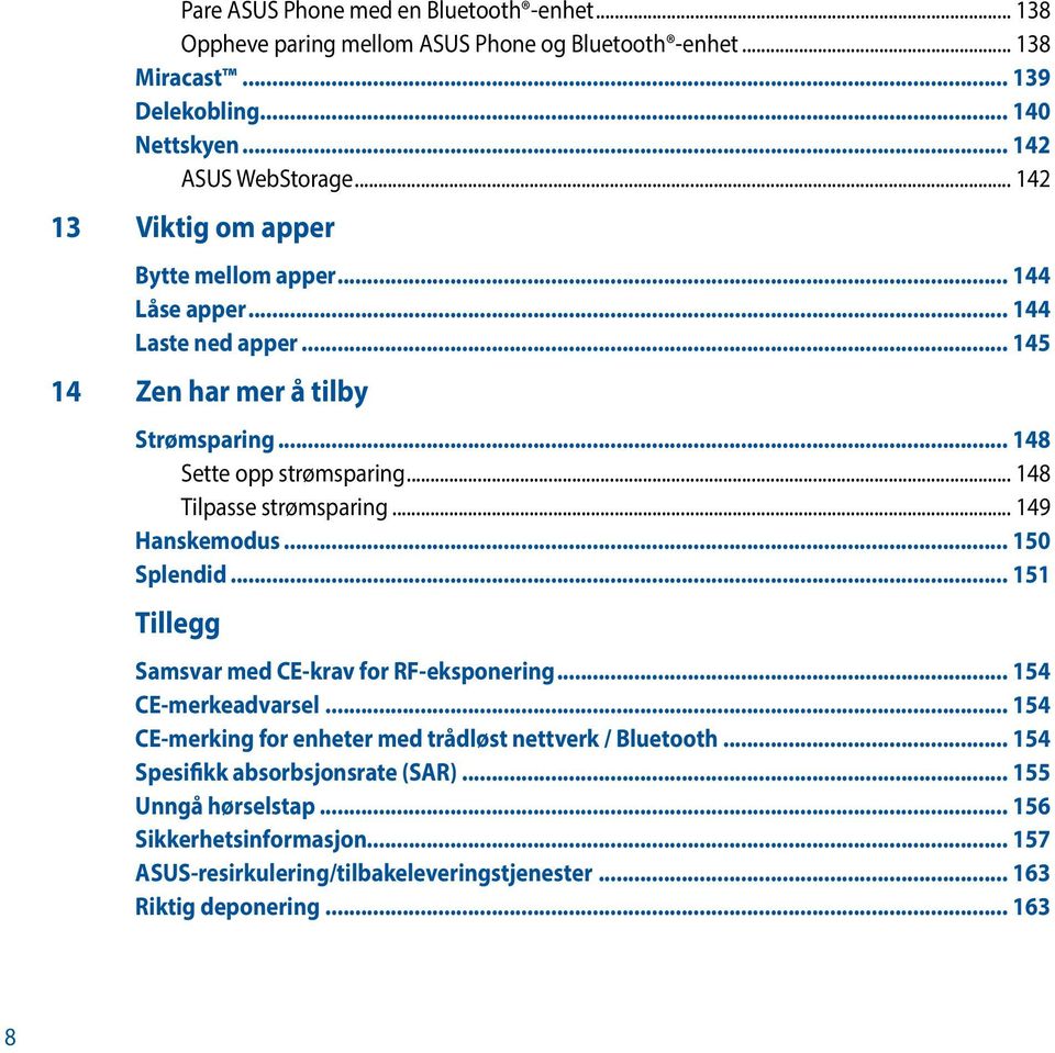 .. 148 Tilpasse strømsparing... 149 Hanskemodus... 150 Splendid... 151 Tillegg Samsvar med CE-krav for RF-eksponering... 154 CE-merkeadvarsel.