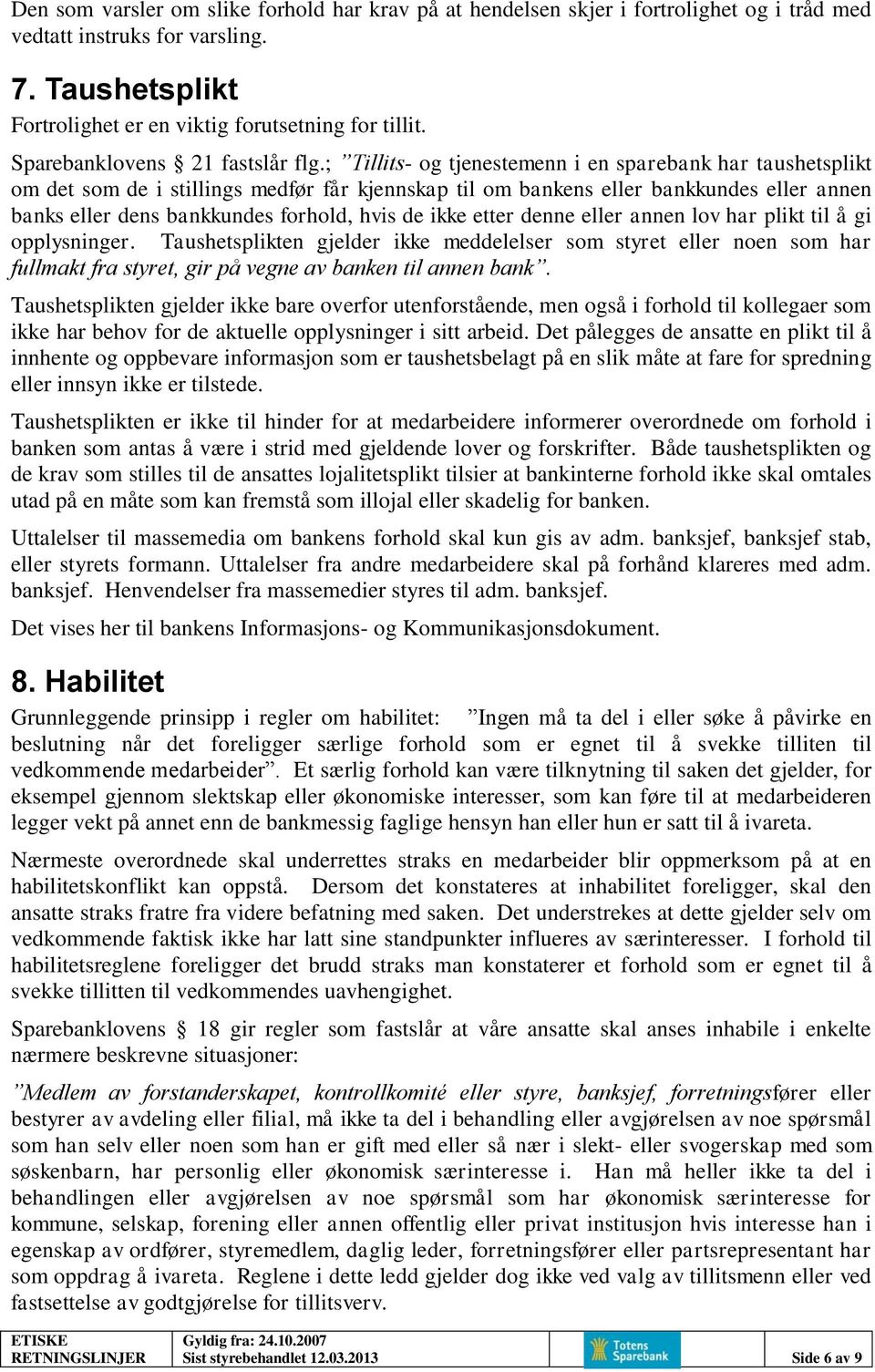 ; Tillits- og tjenestemenn i en sparebank har taushetsplikt om det som de i stillings medfør får kjennskap til om bankens eller bankkundes eller annen banks eller dens bankkundes forhold, hvis de