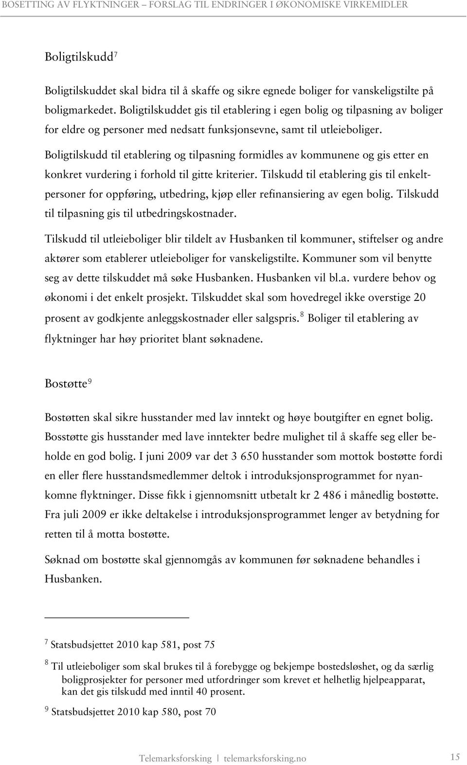 Boligtilskudd til etablering og tilpasning formidles av kommunene og gis etter en konkret vurdering i forhold til gitte kriterier.