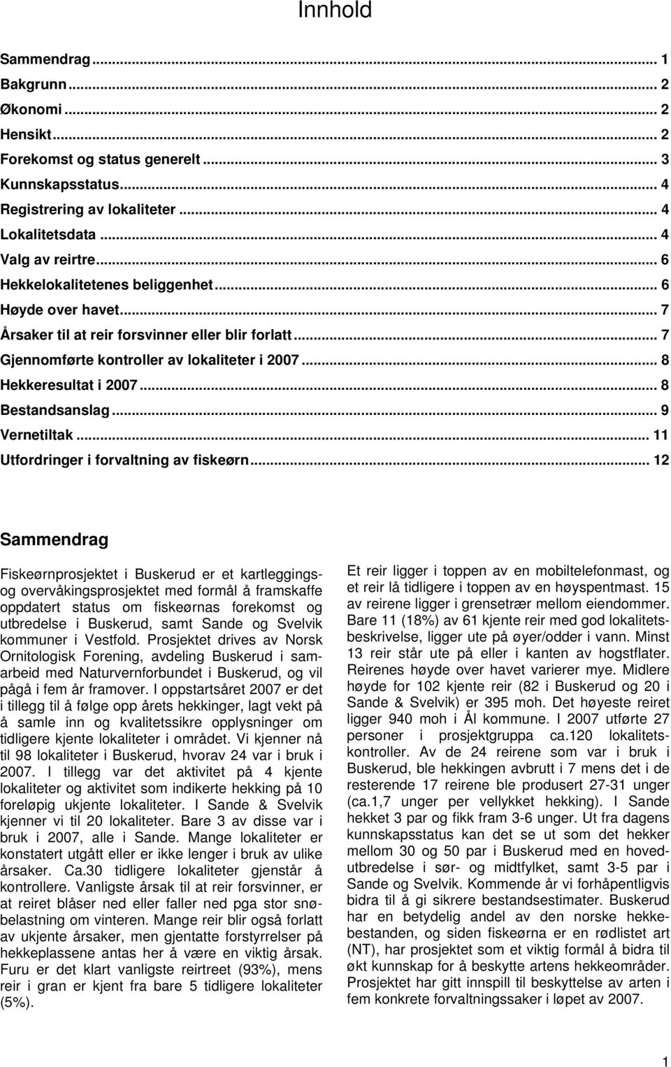 .. 8 Bestandsanslag... 9 Vernetiltak... 11 Utfordringer i forvaltning av fiskeørn.