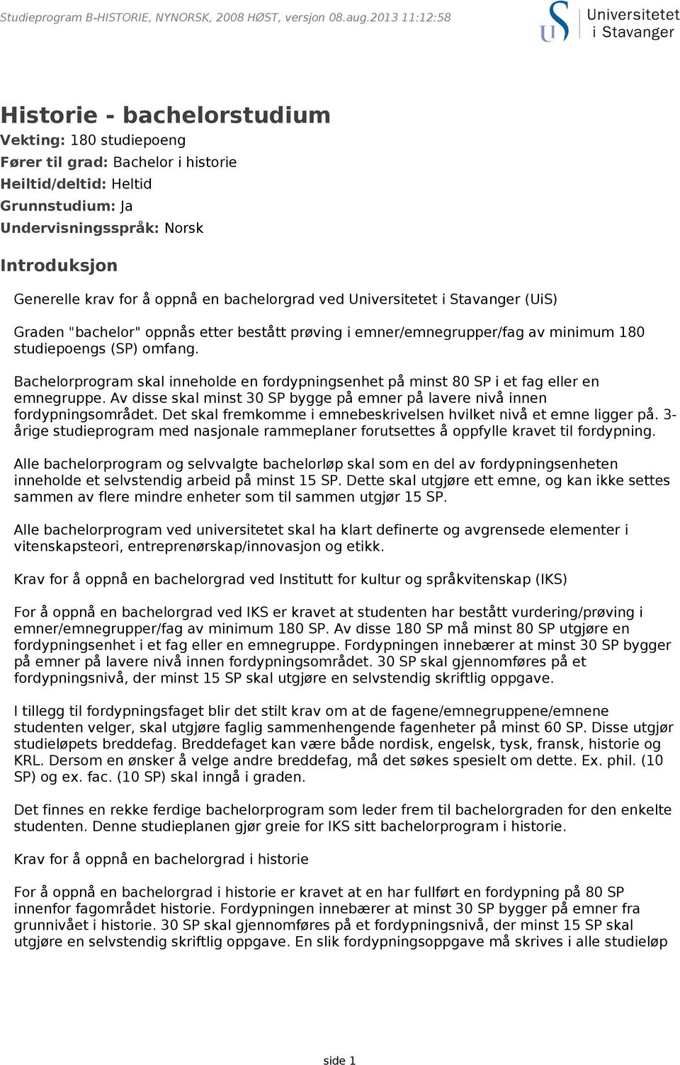 Bachelorprogram skal inneholde en fordypningsenhet på minst 80 SP i et fag eller en emnegruppe. Av disse skal minst 30 SP bygge på emner på lavere nivå innen fordypningsområdet.