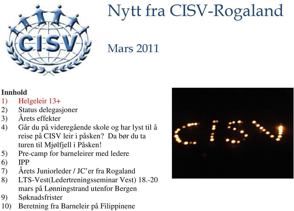 5) Pre-camp for barneleirer med ledere 6) IPP 7) Årets Juniorleder / JC er fra Rogaland 8)