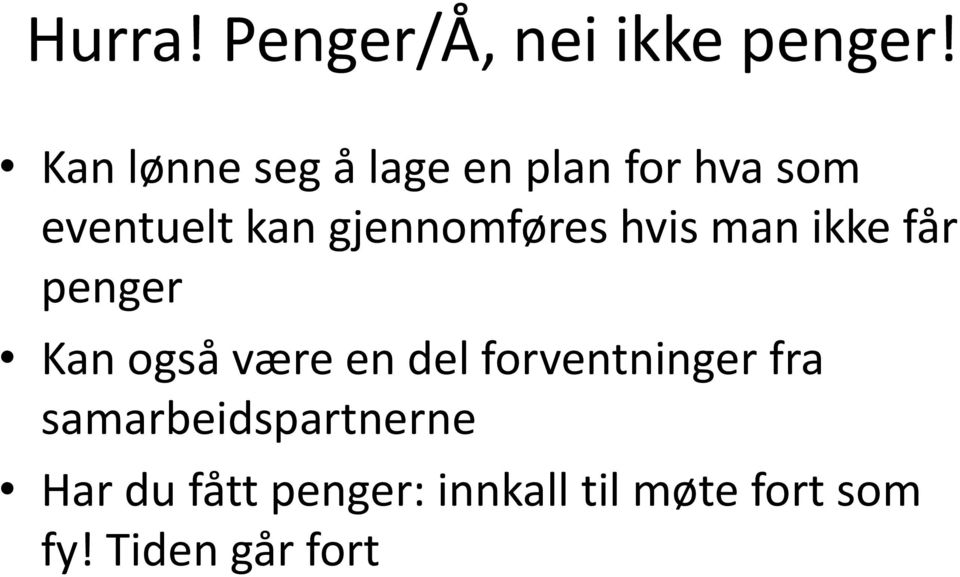 gjennomføres hvis man ikke får penger Kan også være en del