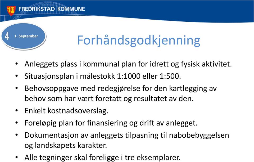 Behovsoppgave med redegjørelse for den kartlegging av behov som har vært foretatt og resultatet av den.