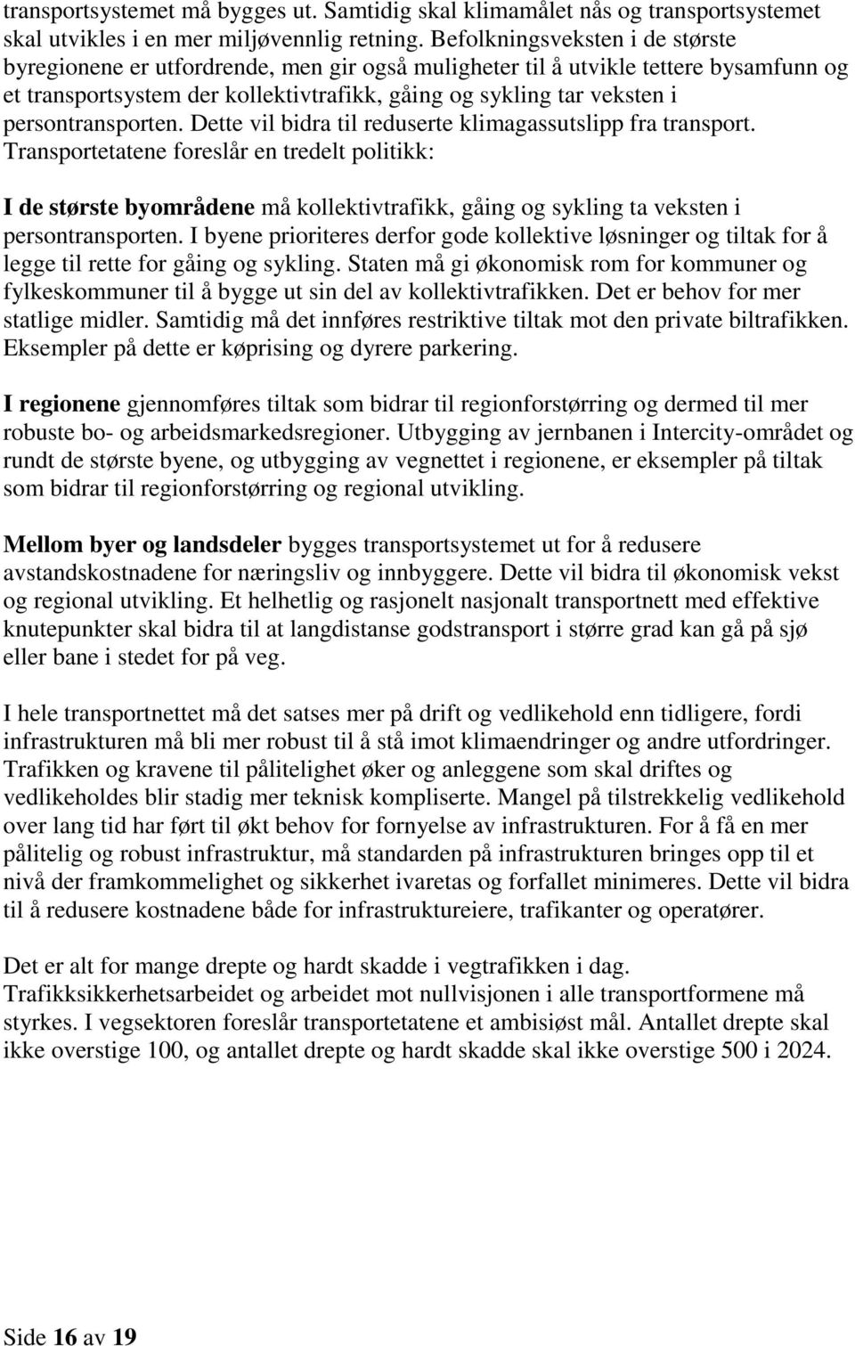 persontransporten. Dette vil bidra til reduserte klimagassutslipp fra transport.