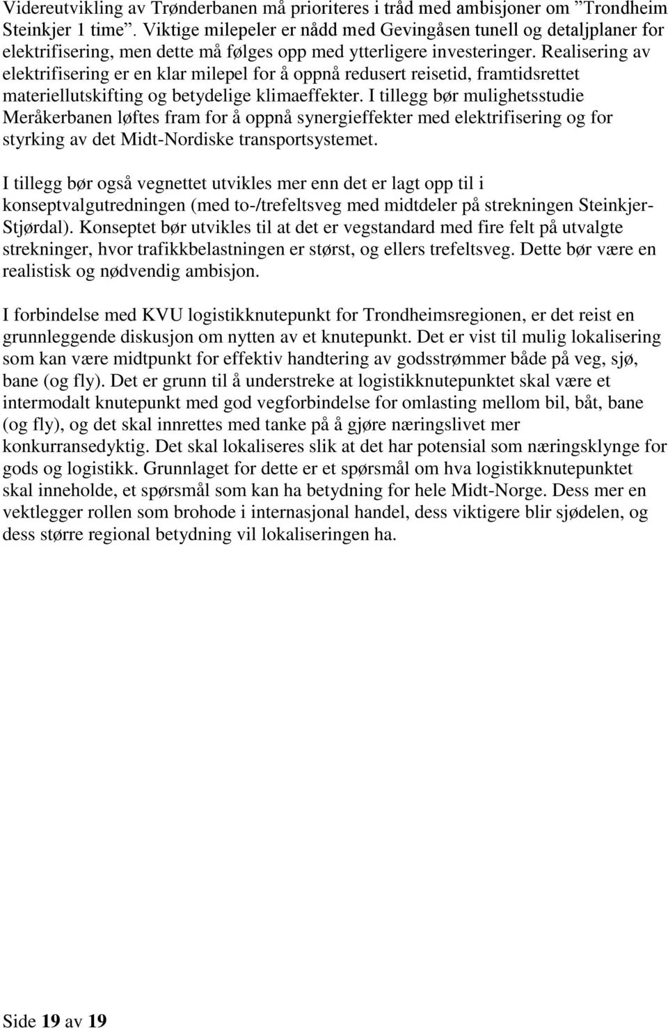 Realisering av elektrifisering er en klar milepel for å oppnå redusert reisetid, framtidsrettet materiellutskifting og betydelige klimaeffekter.