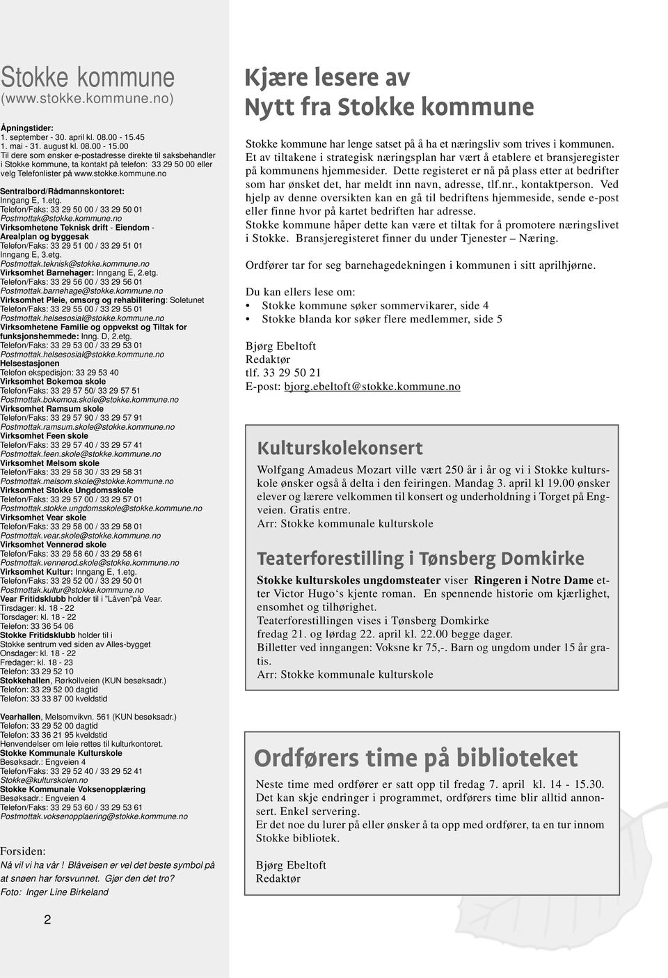 etg. Telefon/Faks: 33 29 50 00 / 33 29 50 01 Postmottak@stokke.kommune.no Virksomhetene Teknisk drift - Eiendom - Arealplan og byggesak Telefon/Faks: 33 29 51 00 / 33 29 51 01 Inngang E, 3.etg. Postmottak.teknisk@stokke.