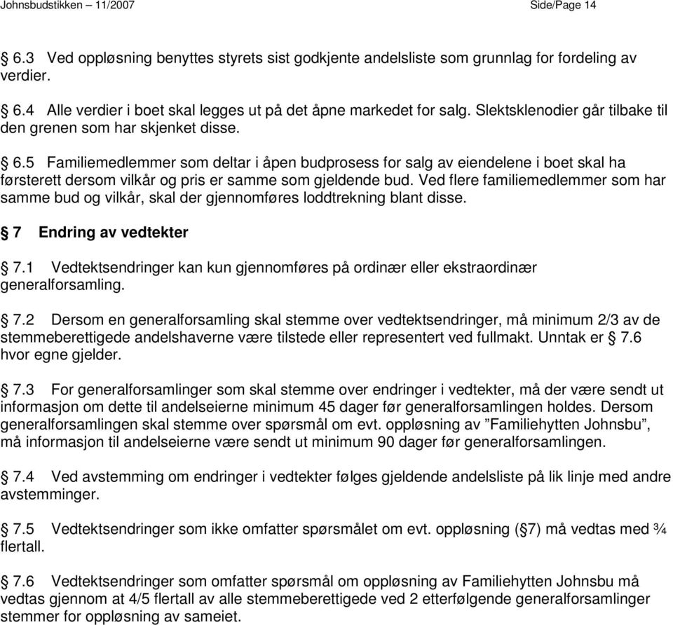 5 Familiemedlemmer som deltar i åpen budprosess for salg av eiendelene i boet skal ha førsterett dersom vilkår og pris er samme som gjeldende bud.