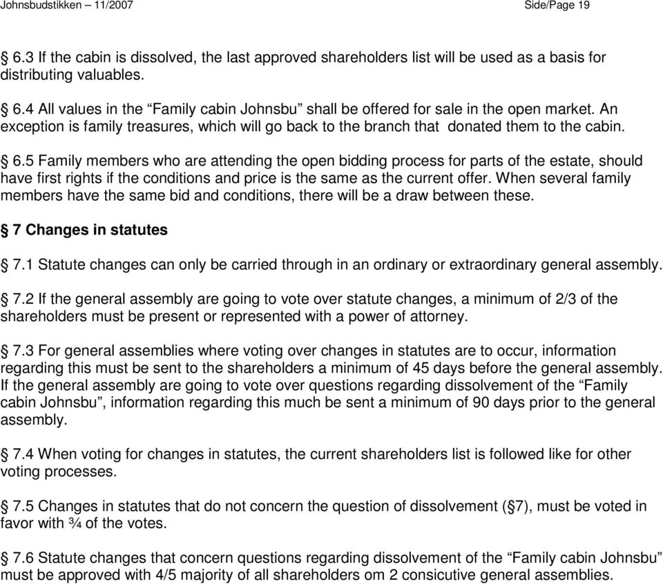 5 Family members who are attending the open bidding process for parts of the estate, should have first rights if the conditions and price is the same as the current offer.