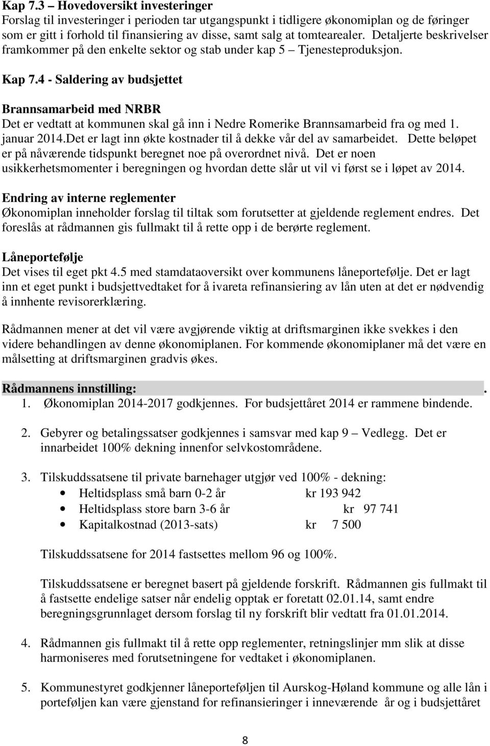 Detaljerte beskrivelser framkommer på den enkelte sektor og stab under kap 5 Tjenesteproduksjon.