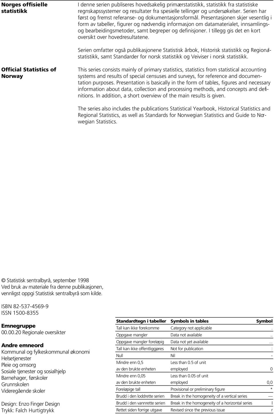 Presentasjonen skjer vesentlig i form av tabeller, figurer og nødvendig informasjon om datamaterialet, innsamlingsog bearbeidingsmetoder, samt begreper og definisjoner.