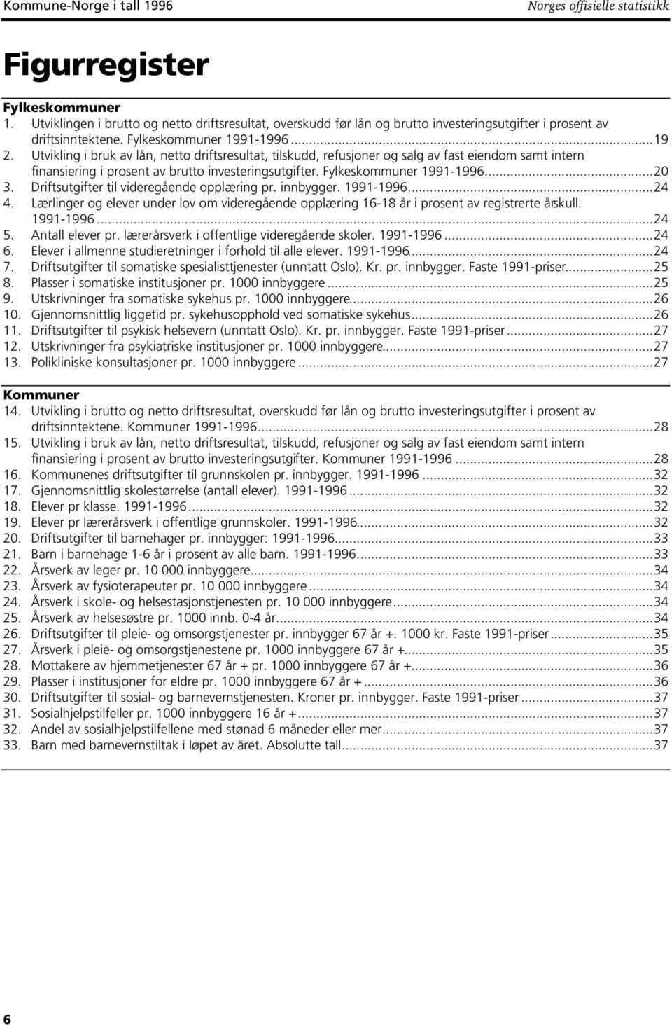 Utvikling i bruk av lån, netto driftsresultat, tilskudd, refusjoner og salg av fast eiendom samt intern finansiering i prosent av brutto investeringsutgifter. Fylkeskommuner 1991-1996...2 3.