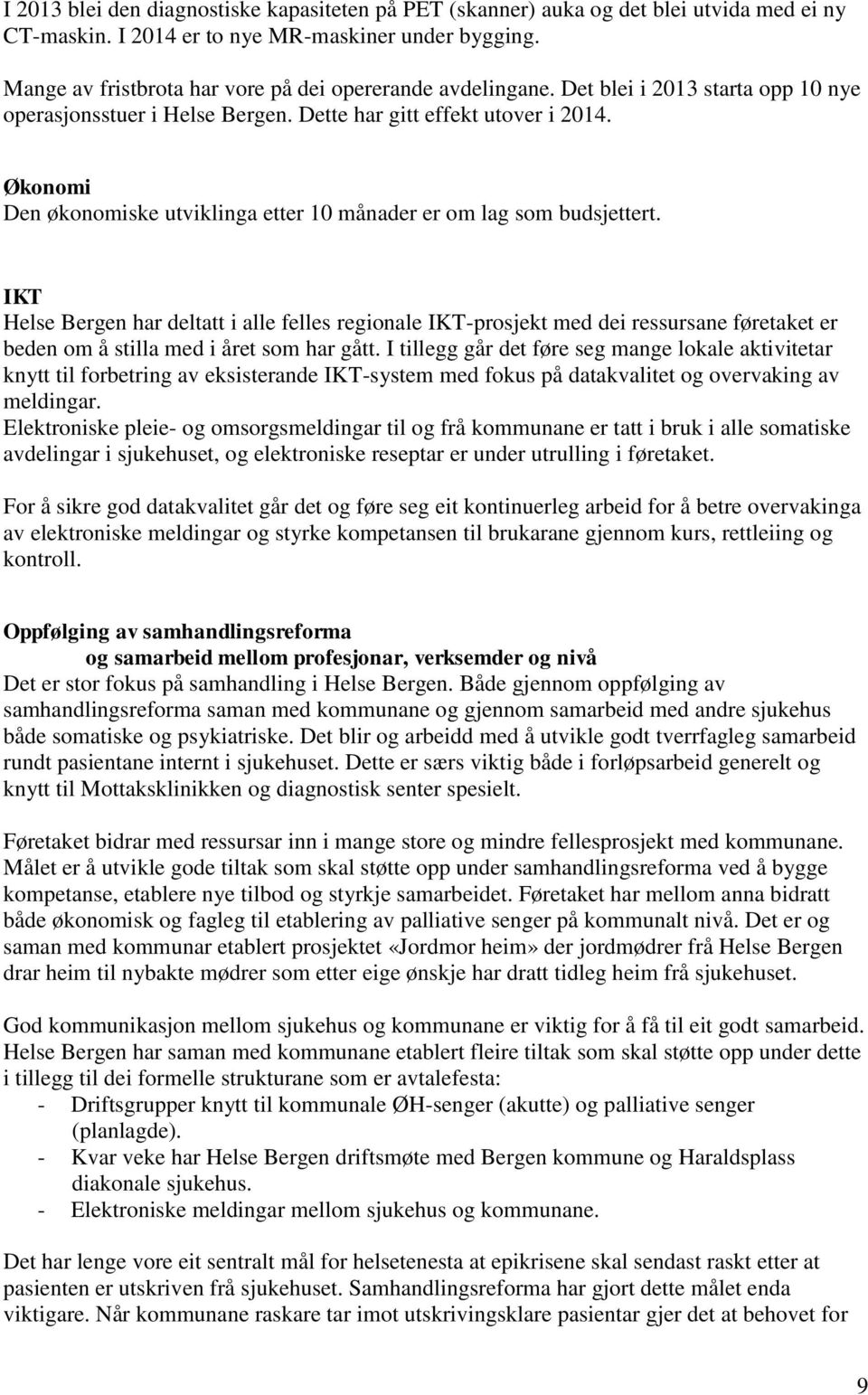 Økonomi Den økonomiske utviklinga etter 10 månader er om lag som budsjettert.