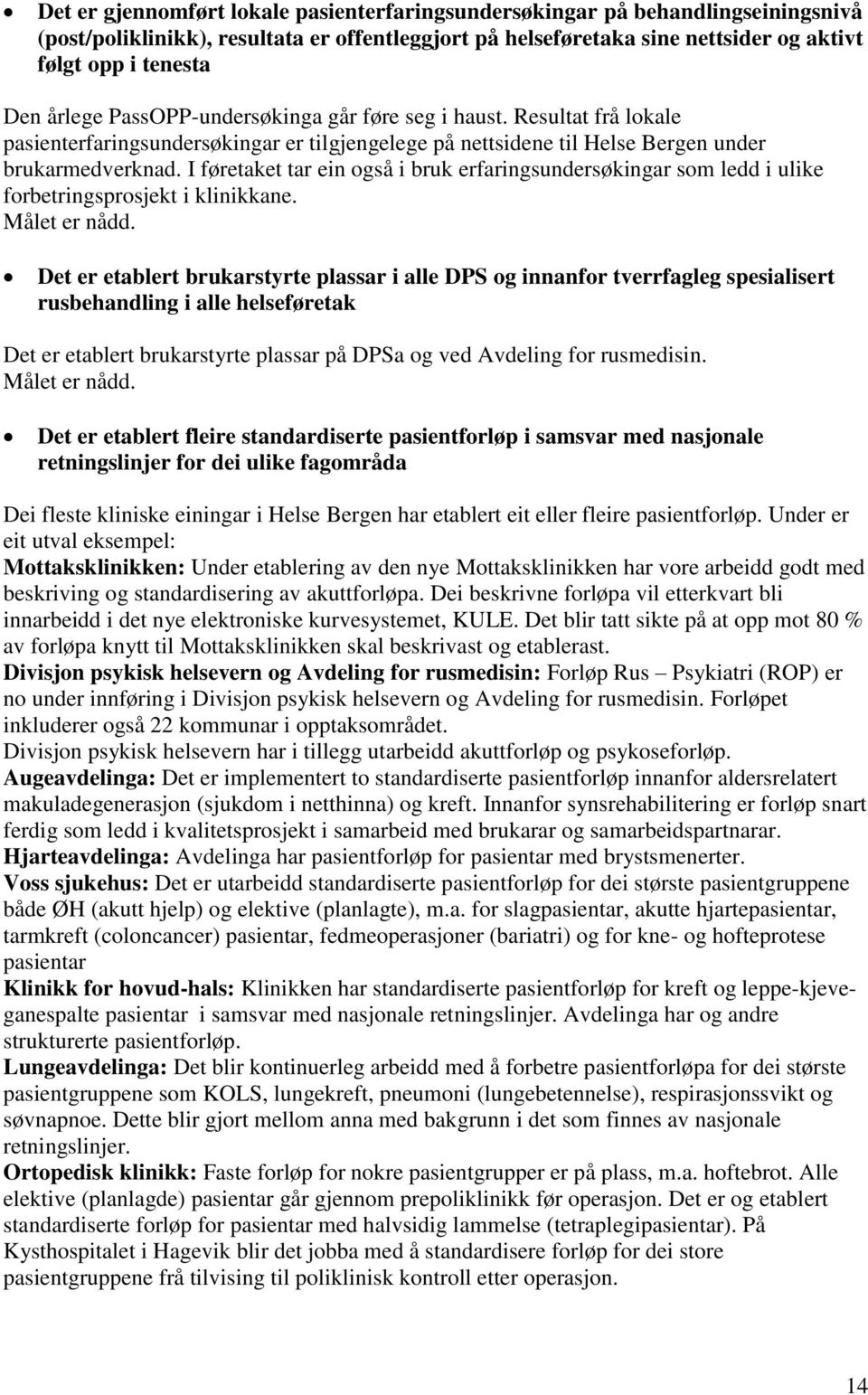 I føretaket tar ein også i bruk erfaringsundersøkingar som ledd i ulike forbetringsprosjekt i klinikkane.