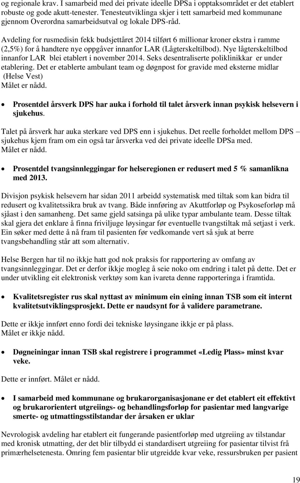 Avdeling for rusmedisin fekk budsjettåret 2014 tilført 6 millionar kroner ekstra i ramme (2,5%) for å handtere nye oppgåver innanfor LAR (Lågterskeltilbod).