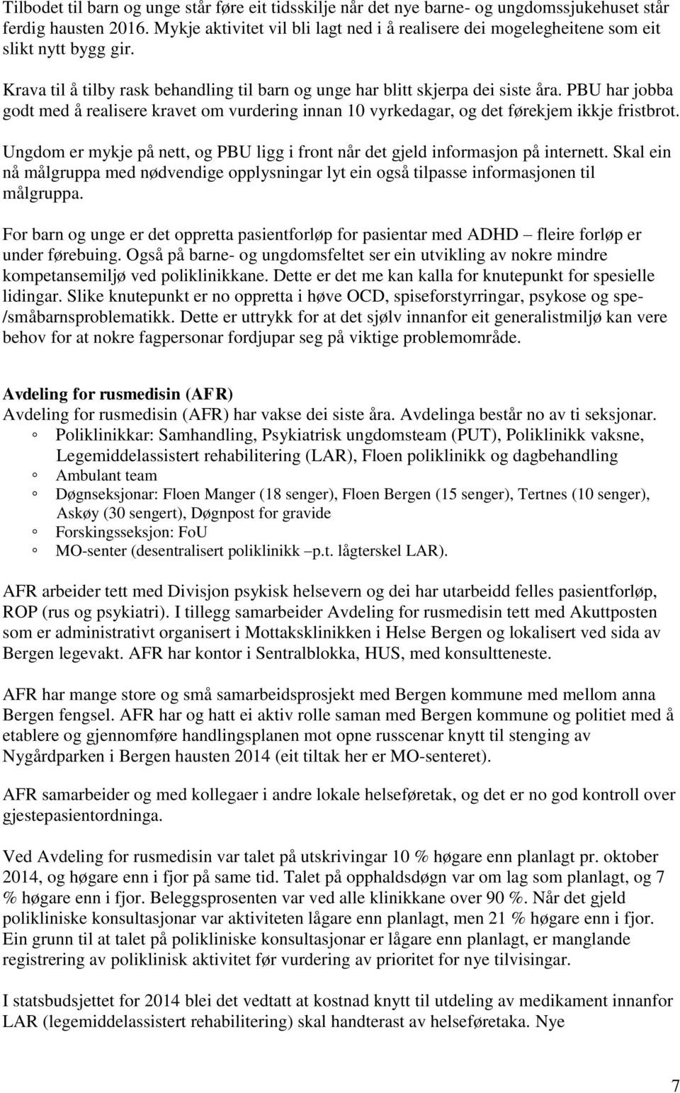 PBU har jobba godt med å realisere kravet om vurdering innan 10 vyrkedagar, og det førekjem ikkje fristbrot. Ungdom er mykje på nett, og PBU ligg i front når det gjeld informasjon på internett.