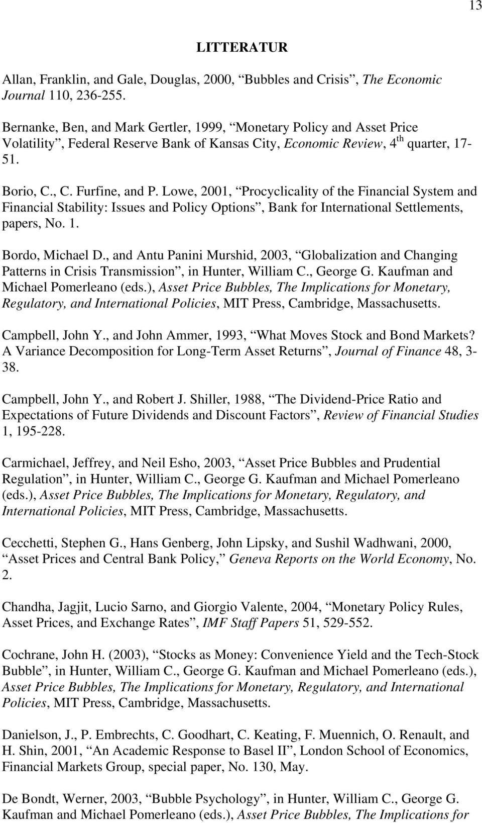 Lowe, 2001, Procyclicality of the Financial System and Financial Stability: Issues and Policy Options, Bank for International Settlements, papers, No. 1. Bordo, Michael D.