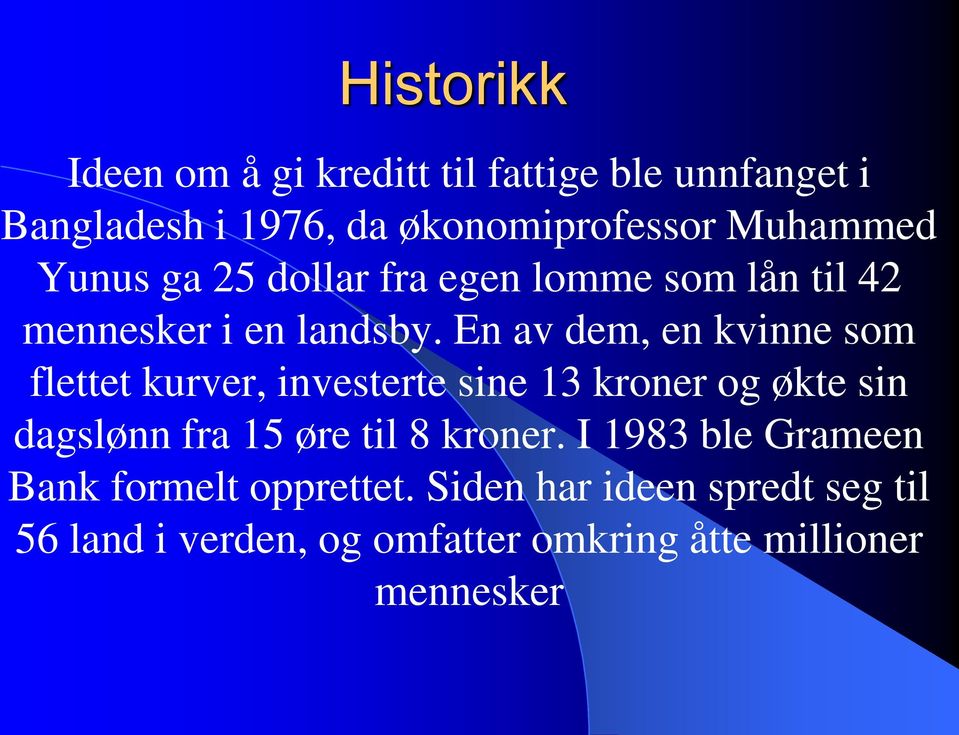 En av dem, en kvinne som flettet kurver, investerte sine 13 kroner og økte sin dagslønn fra 15 øre til 8