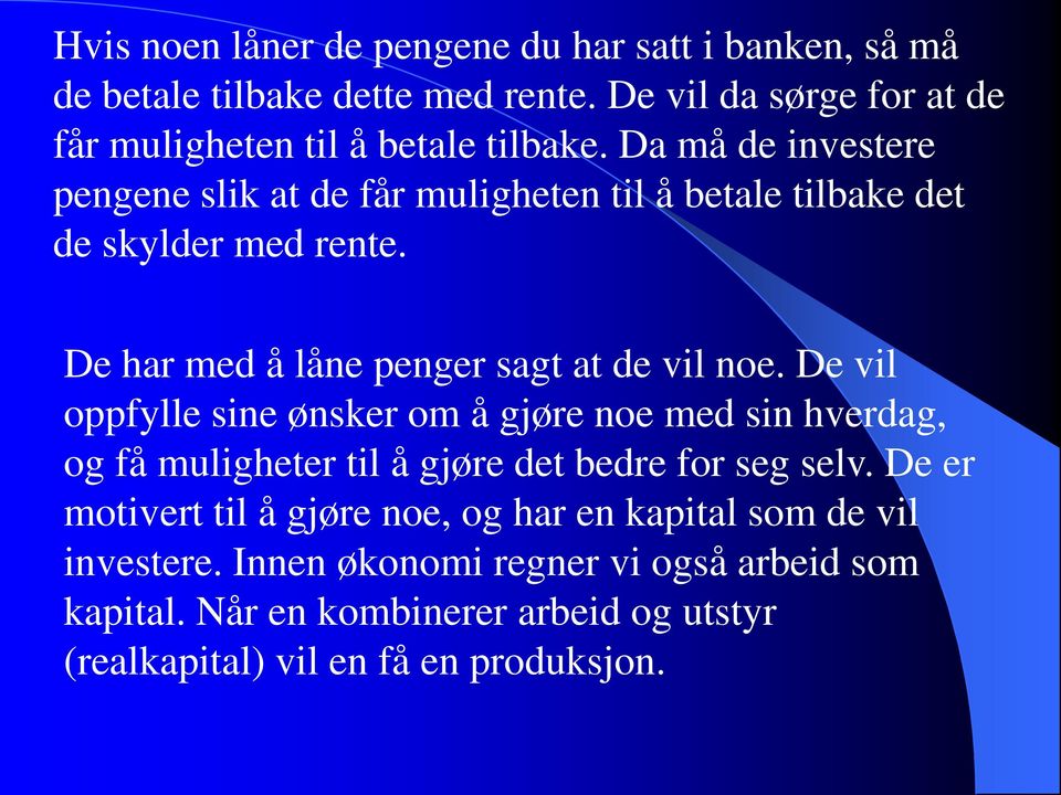 De vil oppfylle sine ønsker om å gjøre noe med sin hverdag, og få muligheter til å gjøre det bedre for seg selv.