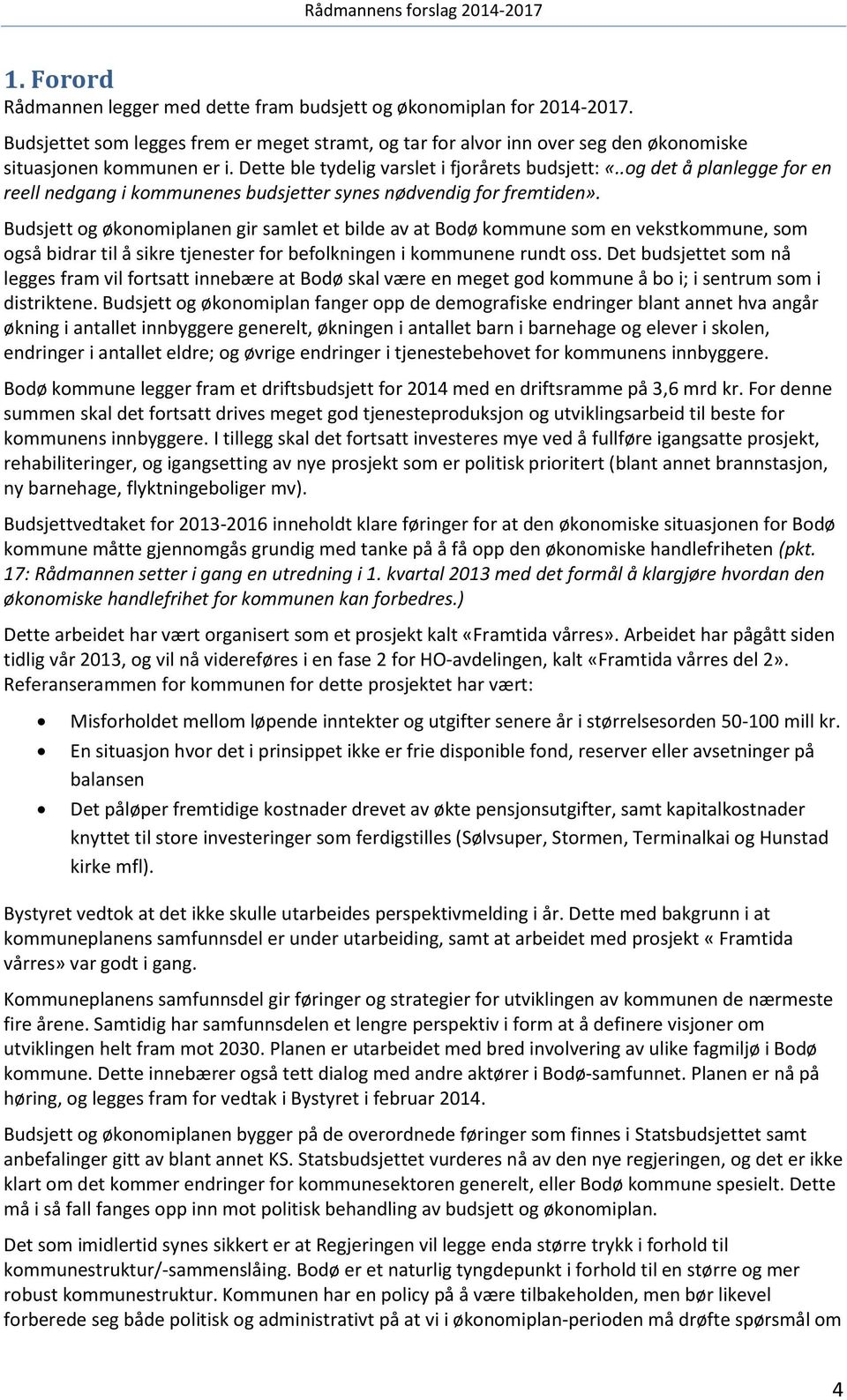 Budsjett og økonomiplanen gir samlet et bilde av at Bodø kommune som en vekstkommune, som også bidrar til å sikre tjenester for befolkningen i kommunene rundt oss.