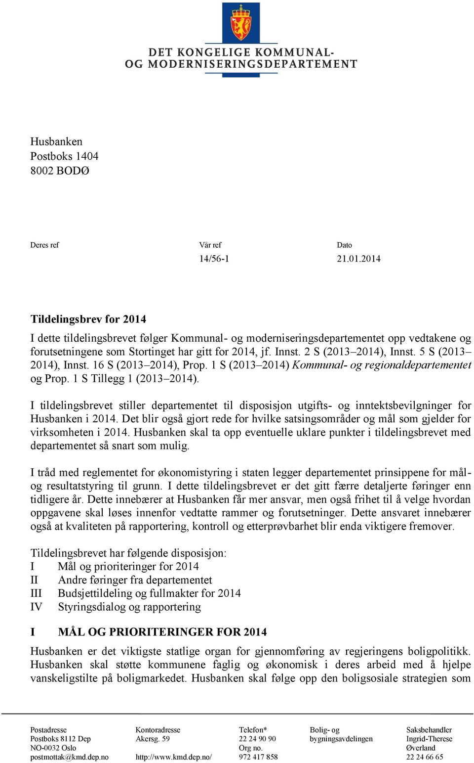 2 S (2013 2014), Innst. 5 S (2013 2014), Innst. 16 S (2013 2014), Prop. 1 S (2013 2014) Kommunal- og regionaldepartementet og Prop. 1 S Tillegg 1 (2013 2014).