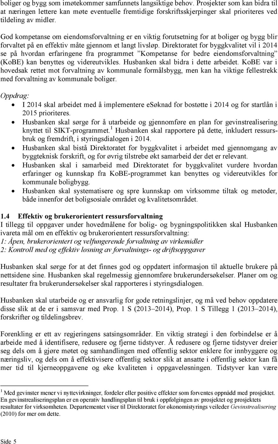 God kompetanse om eiendomsforvaltning er en viktig forutsetning for at boliger og bygg blir forvaltet på en effektiv måte gjennom et langt livsløp.