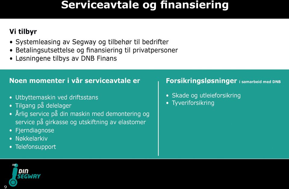 driftsstans Tilgang på delelager Årlig service på din maskin med demontering og service på girkasse og utskiftning av