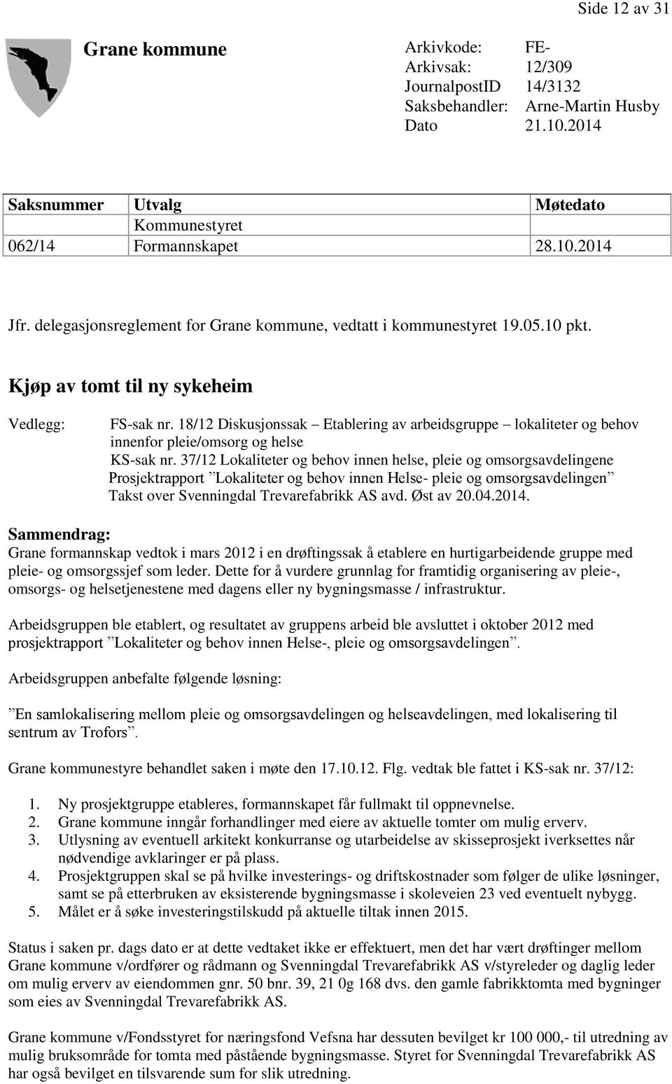 18/12 Diskusjonssak Etablering av arbeidsgruppe lokaliteter og behov innenfor pleie/omsorg og helse KS-sak nr.