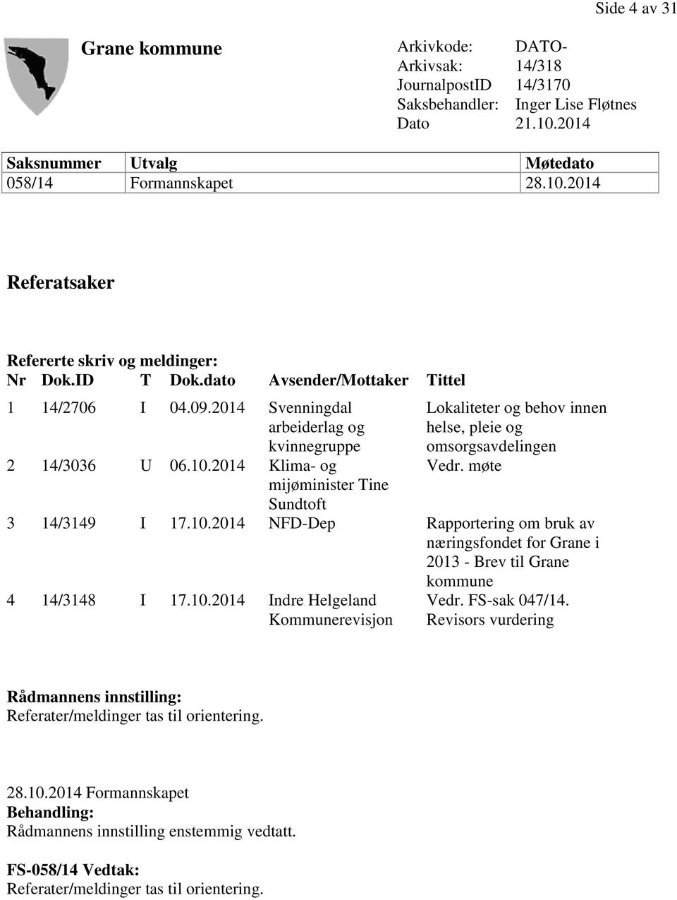 2014 Klima- og mijøminister Tine Lokaliteter og behov innen helse, pleie og omsorgsavdelingen Vedr. møte Sundtoft 3 14/3149 I 17.10.