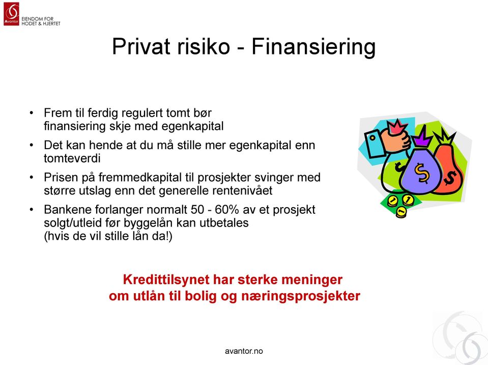 utslag enn det generelle rentenivået Bankene forlanger normalt 50-60% av et prosjekt solgt/utleid før byggelån