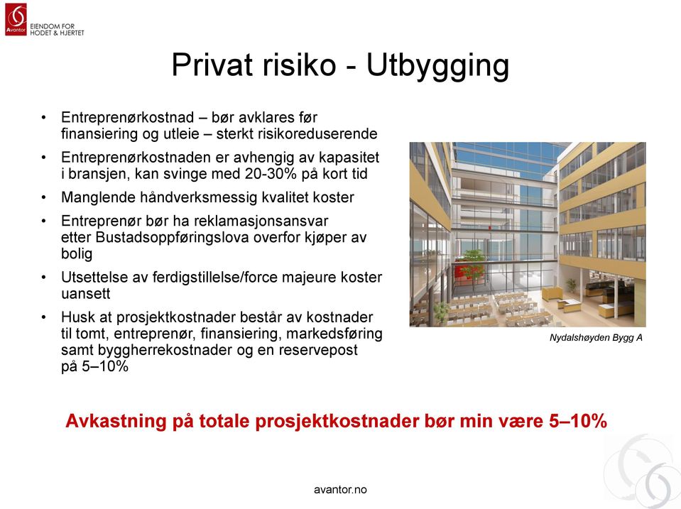 Bustadsoppføringslova overfor kjøper av bolig Utsettelse av ferdigstillelse/force majeure koster uansett Husk at prosjektkostnader består av kostnader til