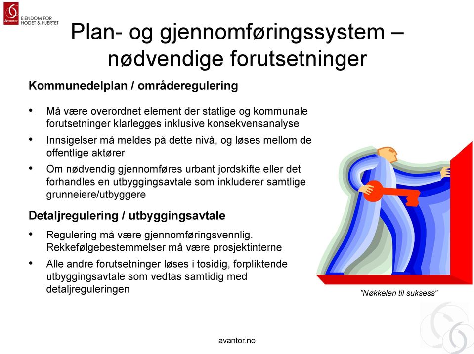 det forhandles en utbyggingsavtale som inkluderer samtlige grunneiere/utbyggere Detaljregulering / utbyggingsavtale Regulering må være gjennomføringsvennlig.