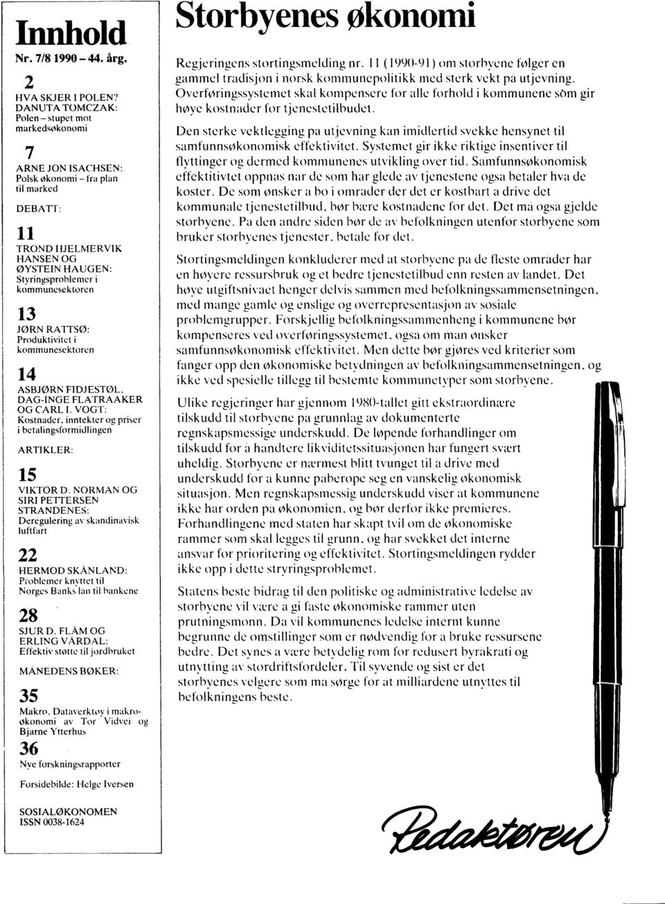 RATTSO: Produktivitet kommunesektoren 14 ASBJØRN FIDJESTOL, DAG-INGE FLATRAAKER OG CARL L VOGT: Kostnader, inntekter og priser betalingsformidlingen ARTIKLER: VIKTOR D.