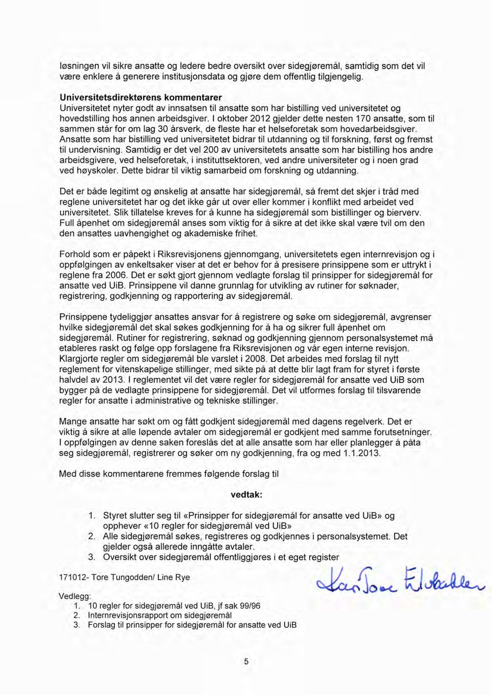 I oktober 2012 gjelder dette nesten 170 ansatte, som til sammen står for om lag 30 årsverk, de fleste har et helseforetak som hovedarbeidsgiver.