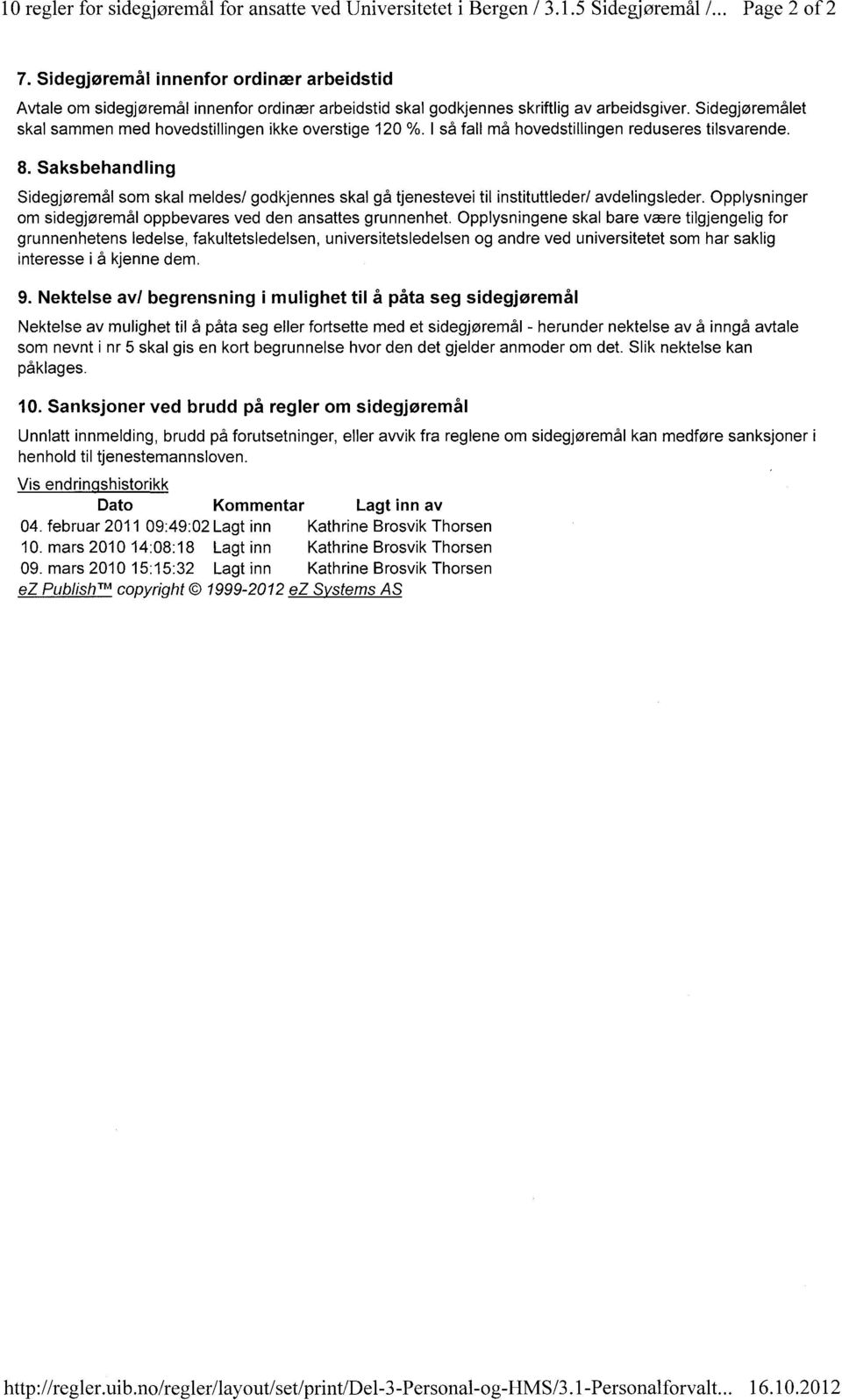 Sidegjøremålet skal sammen med hovedstillingen ikke overstige 120 %. I så fall må hovedstillingen reduseres tilsvarende.