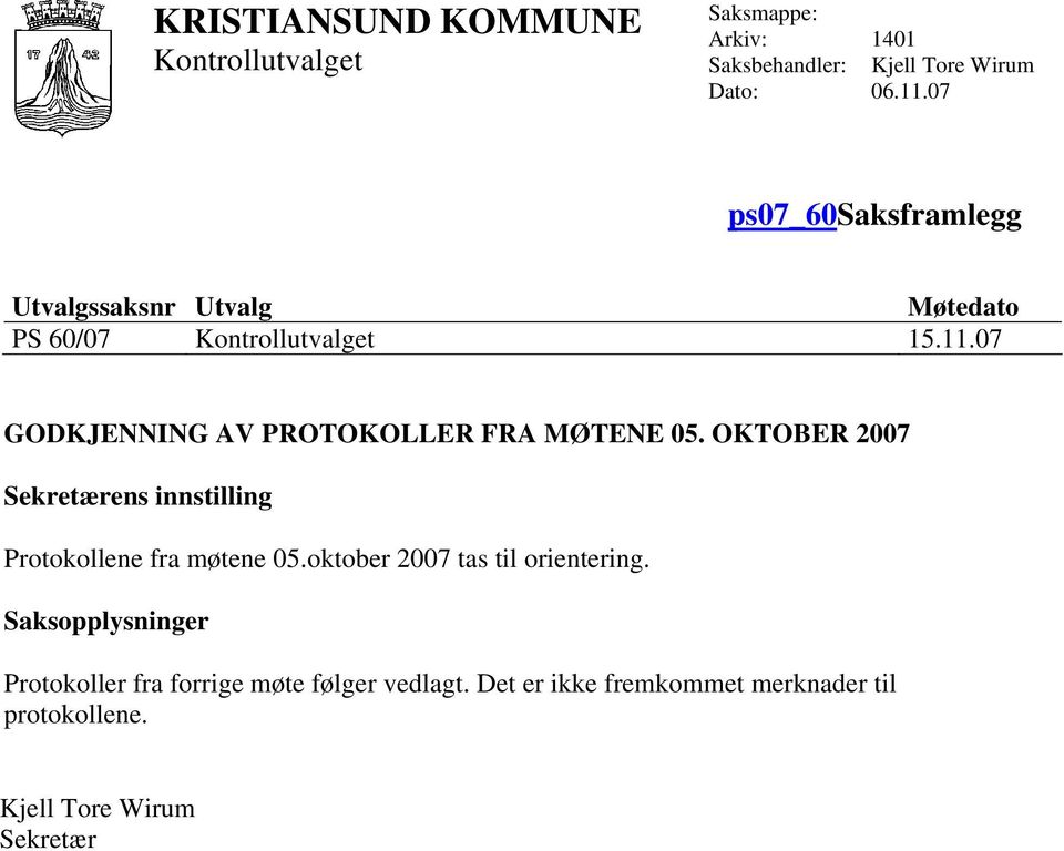 07 GODKJENNING AV PROTOKOLLER FRA MØTENE 05. OKTOBER 2007 Sekretærens innstilling Protokollene fra møtene 05.