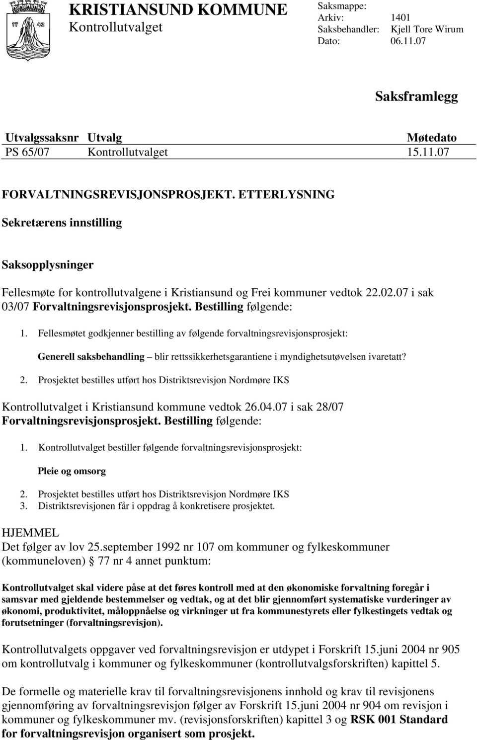 Bestilling følgende: 1. Fellesmøtet godkjenner bestilling av følgende forvaltningsrevisjonsprosjekt: Generell saksbehandling blir rettssikkerhetsgarantiene i myndighetsutøvelsen ivaretatt? 2.