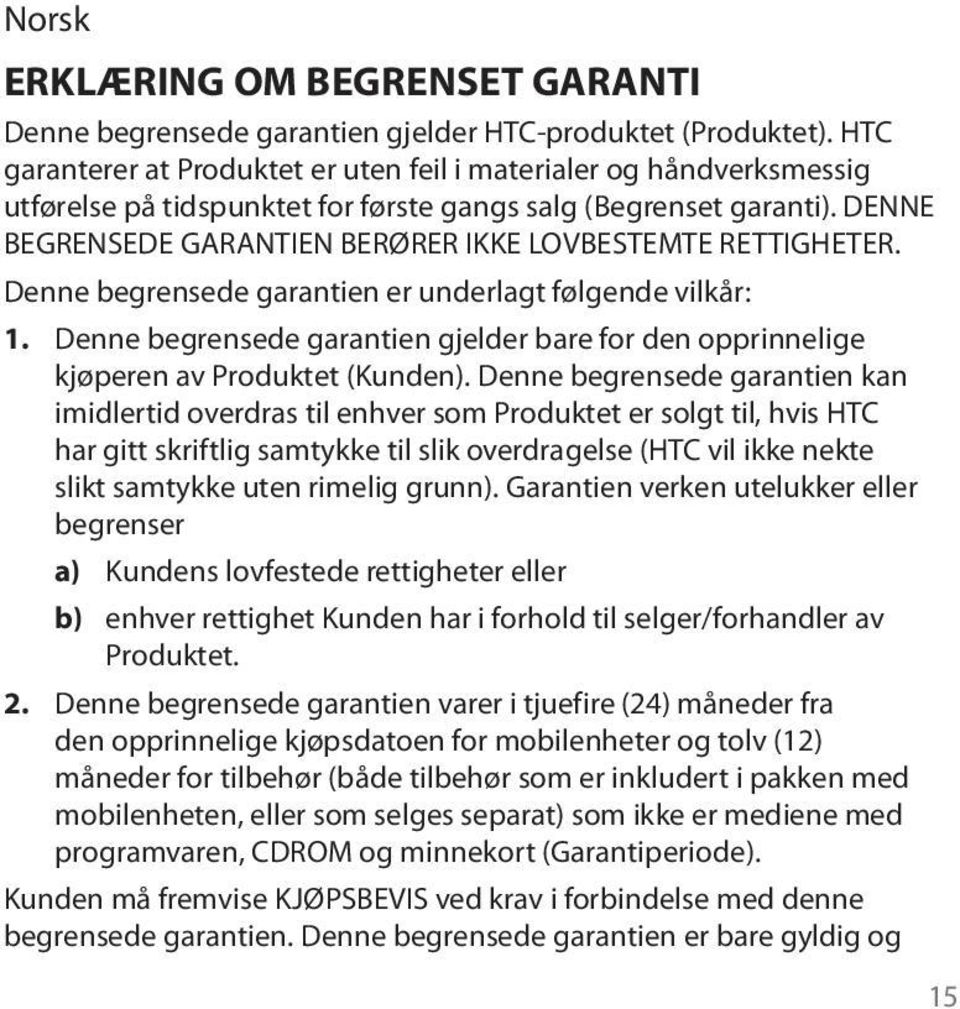 DENNE BEGRENSEDE GARANTIEN BERØRER IKKE LOVBESTEMTE RETTIGHETER. Denne begrensede garantien er underlagt følgende vilkår: 1.