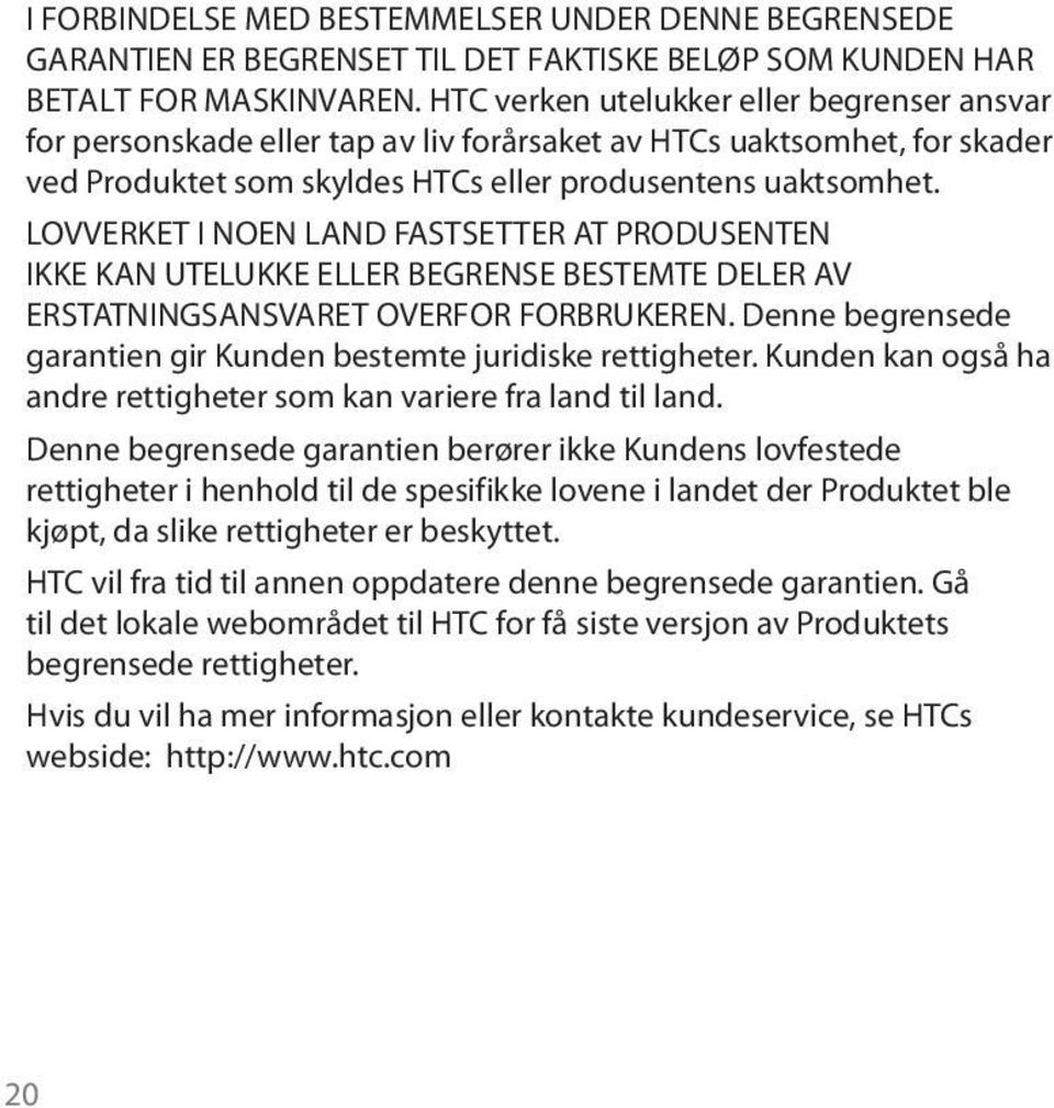 LOVVERKET I NOEN LAND FASTSETTER AT PRODUSENTEN IKKE KAN UTELUKKE ELLER BEGRENSE BESTEMTE DELER AV ERSTATNINGSANSVARET OVERFOR FORBRUKEREN.