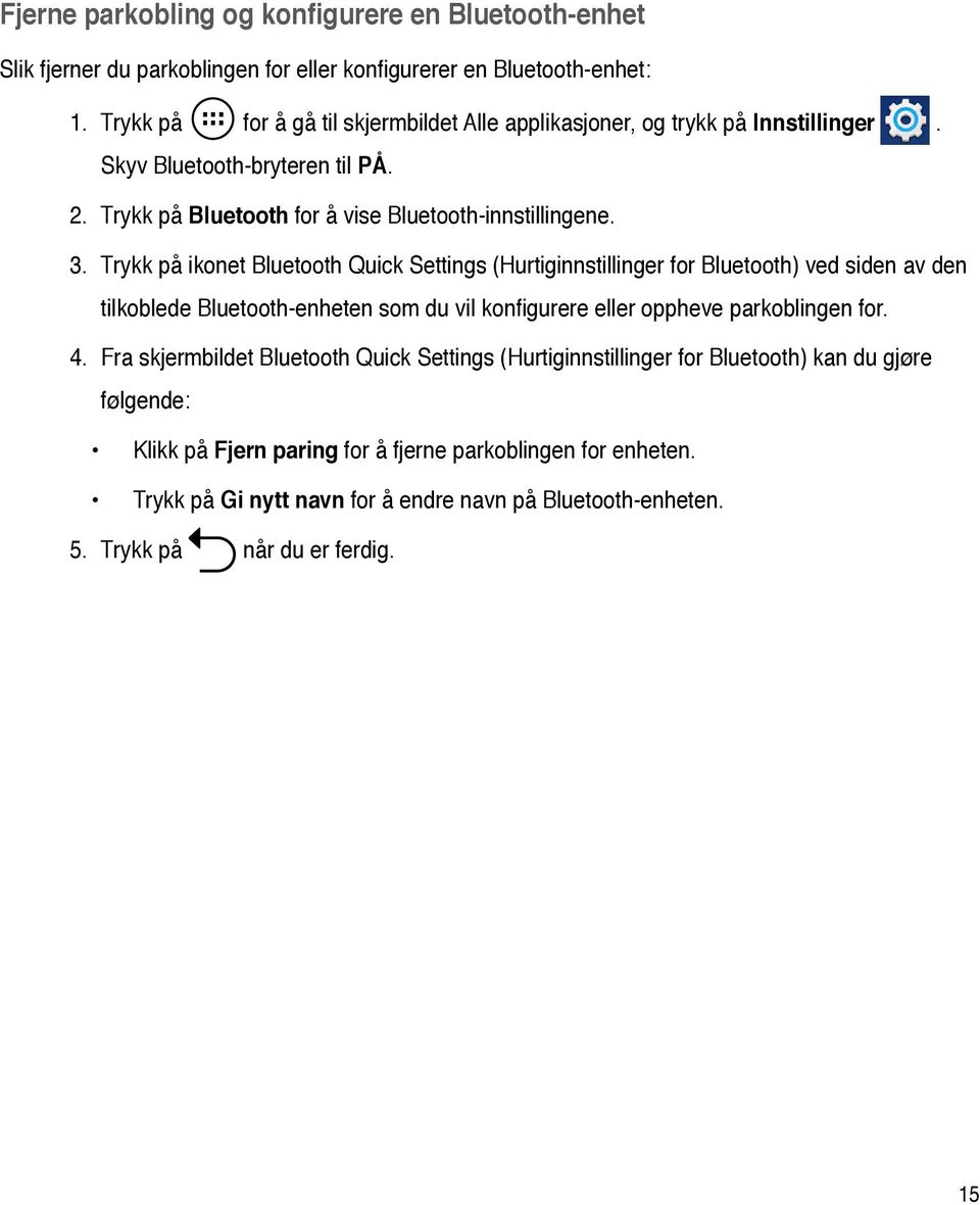 Trykk på ikonet Bluetooth Quick Settings (Hurtiginnstillinger for Bluetooth) ved siden av den tilkoblede Bluetooth-enheten som du vil konfigurere eller oppheve parkoblingen for. 4.