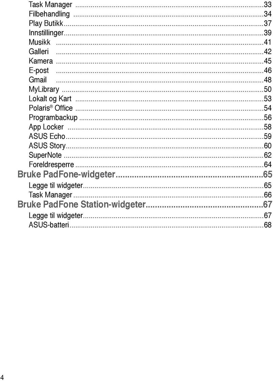 ..56 App Locker...58 ASUS Echo...59 ASUS Story...60 SuperNote...62 Foreldresperre...64 Bruke PadFone-widgeter.