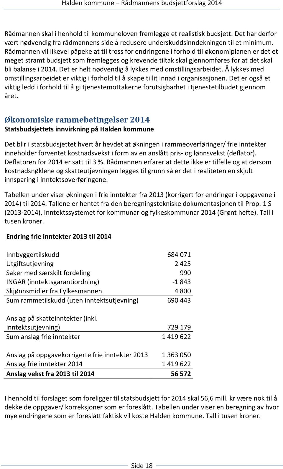 2014. Det er helt nødvendig å lykkes med omstillingsarbeidet. Å lykkes med omstillingsarbeidet er viktig i forhold til å skape tillit innad i organisasjonen.