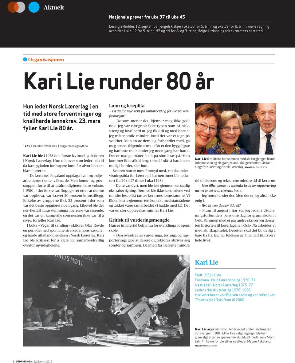 mars fyller Kari Lie 80 år. TEKST Harald F. Wollebæk hw@utdanningsnytt.no Kari Lie ble i 1978 den første kvinnelige lederen i Norsk Lærerlag.