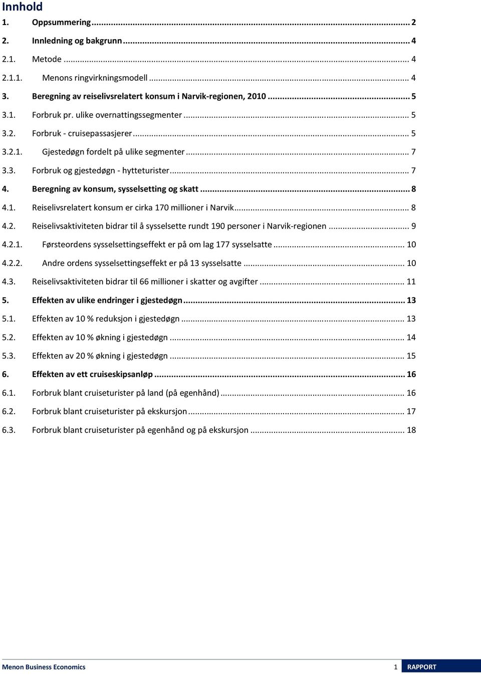 Beregning av konsum, sysselsetting og skatt... 8 4.1. Reiselivsrelatert konsum er cirka 170 millioner i Narvik... 8 4.2.