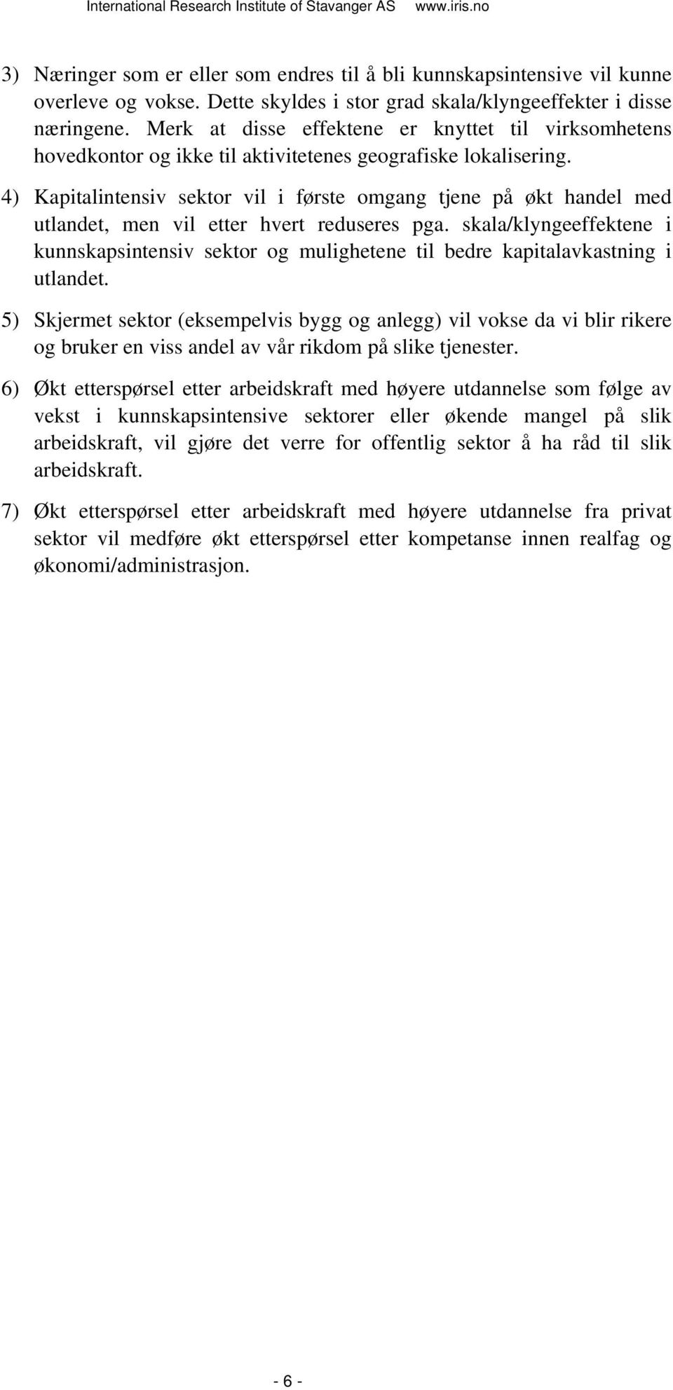 4) Kapitalintensiv sektor vil i første omgang tjene på økt handel med utlandet, men vil etter hvert reduseres pga.