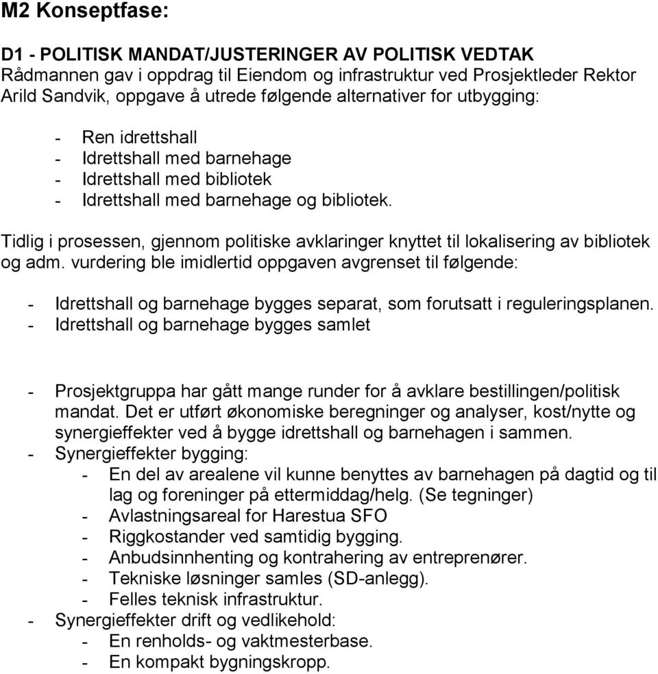 Tidlig i prosessen, gjennom politiske avklaringer knyttet til lokalisering av bibliotek og adm.