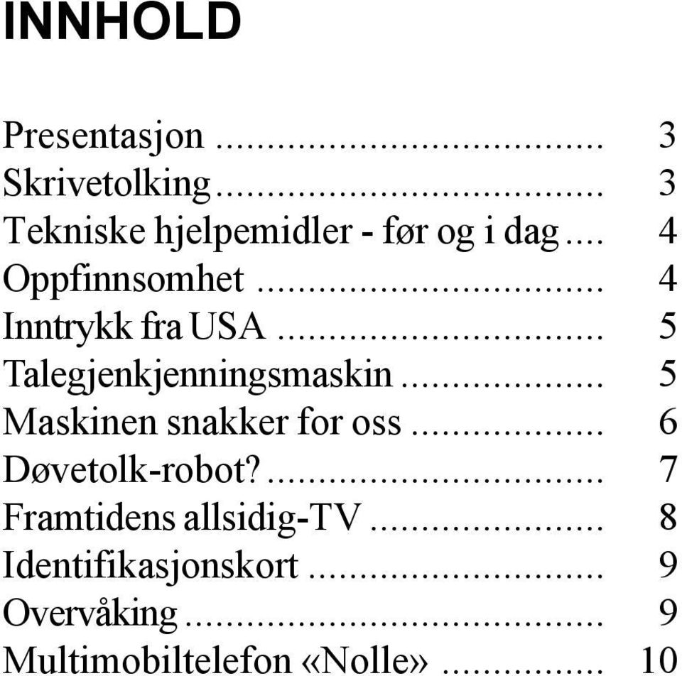 .. 4 Inntrykk fra USA... 5 Talegjenkjenningsmaskin.